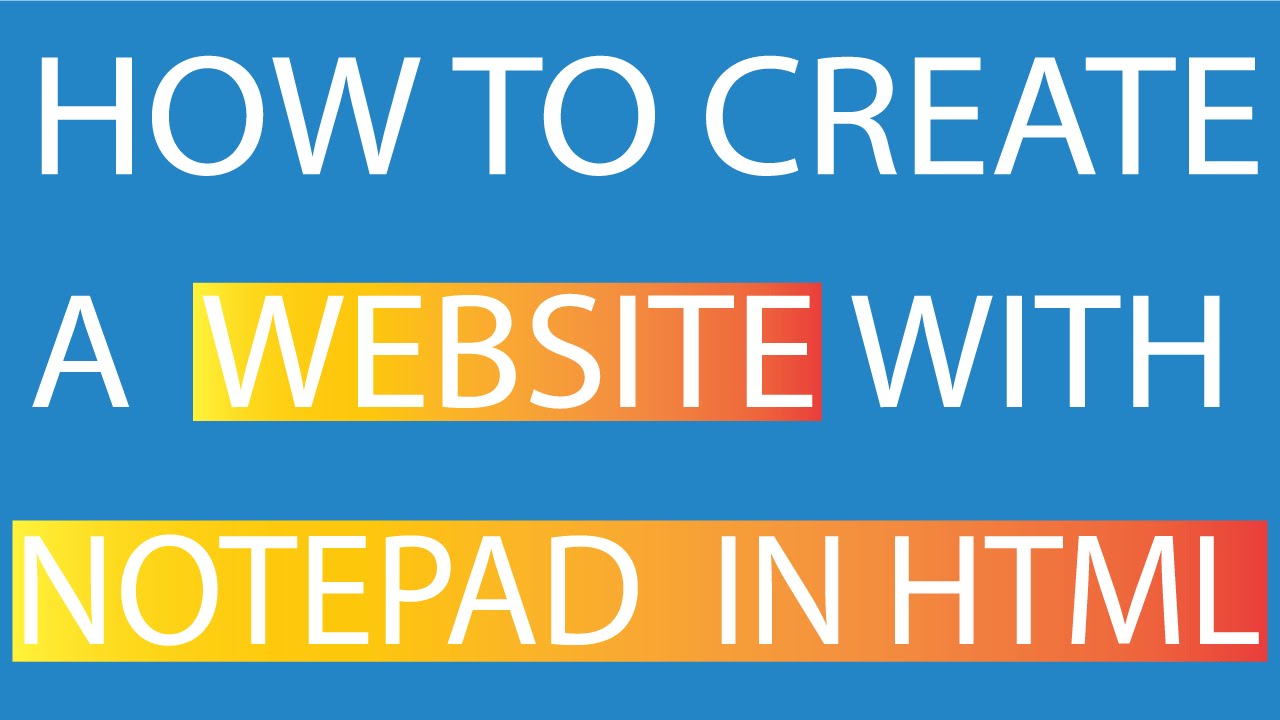 How to create a website with notepad in html Build A